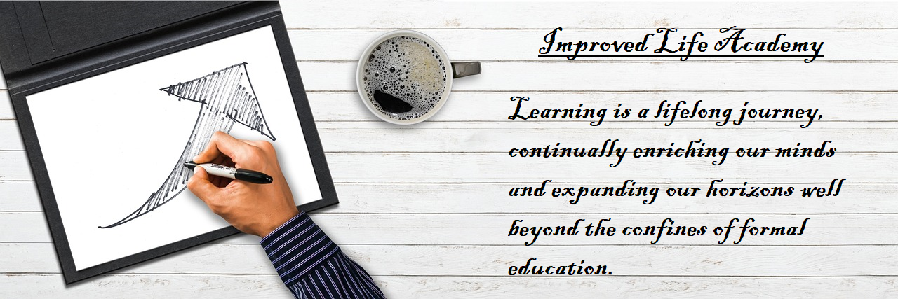 Arm and hand holding a stylist drawing an upward arrow on an iPad. Coffee cup is beside the iPad. With text to the right "Improved Life Academy, Learning is a lifelong journey, continually enriching our minds and expanding our horizons well beyond the confines of formal education."